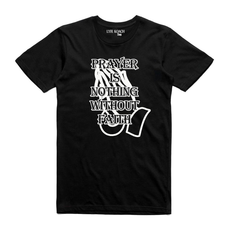 Prayer Is Nothing Without Faith T-shirt