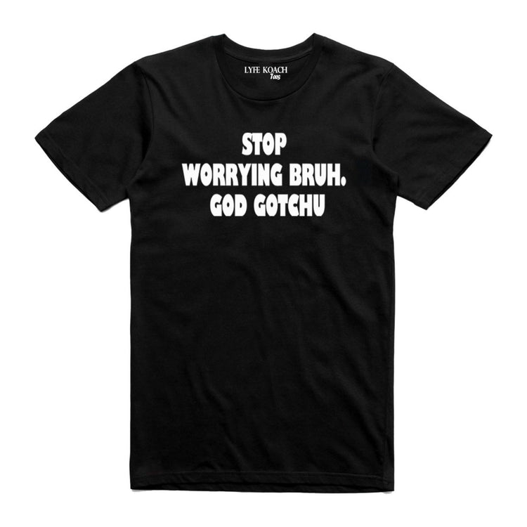 Stop Worrying Bruh